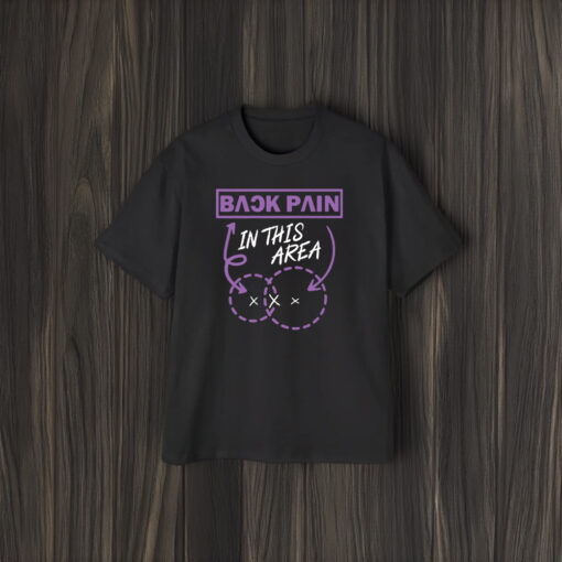 Back Pain In This Area T-Shirts