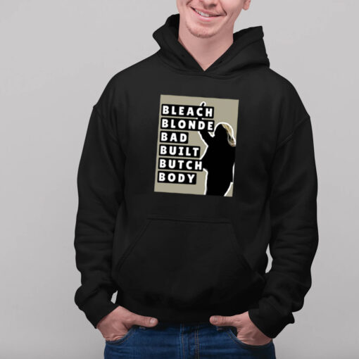 Bleach Blonde Bad Built Butch Body Hoodie Shirts