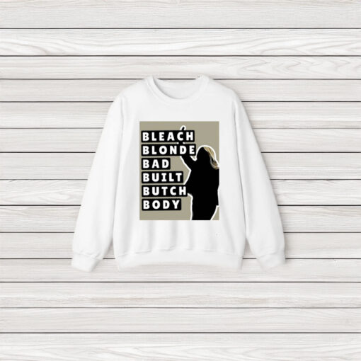 Bleach Blonde Bad Built Butch Body Shirt