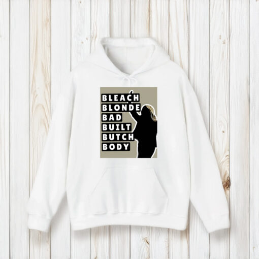 Bleach Blonde Bad Built Butch Body Shirt