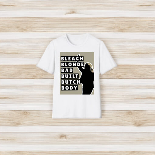 Bleach Blonde Bad Built Butch Body T-Shirts