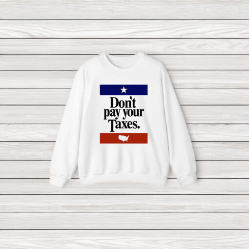 Don't Pay Your Taxes Shirts