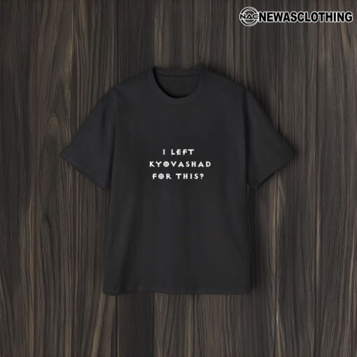 Elon Musk I Left Kyovashad For This T-Shirt2