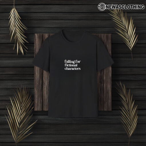 Falling For Fictional Characters T-Shirt3