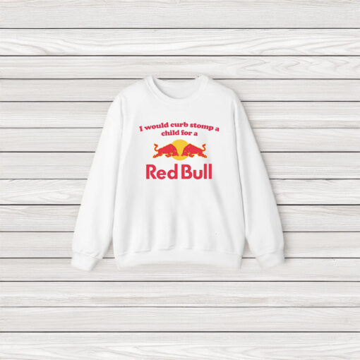 I Would Curb Stomp A Child For A Red Bull T-Shirts