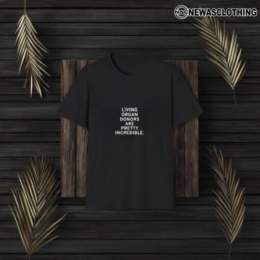 Living Organ Donors Are Pretty Incredible T-Shirt