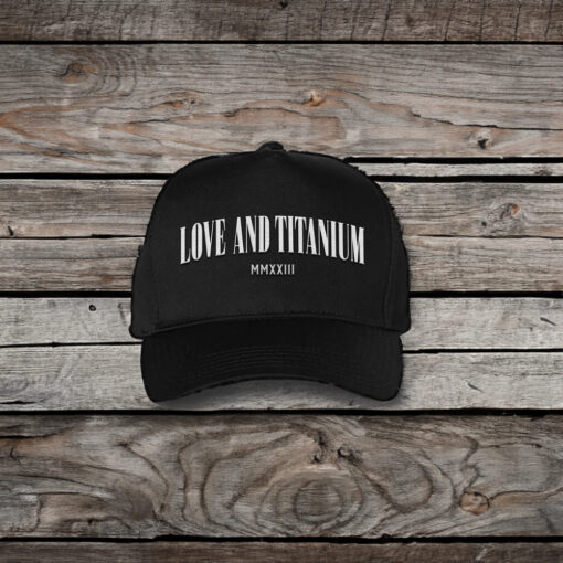 Love and Titanium Hats