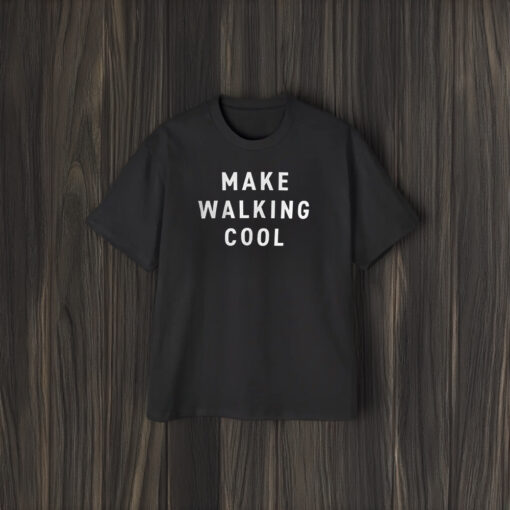 Make Walking Cool Shirt