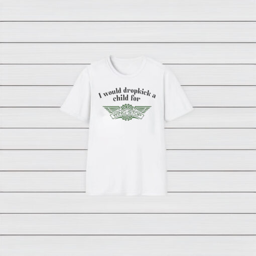 NEW I Would Dropkick A Child For Wingstop T-Shirts