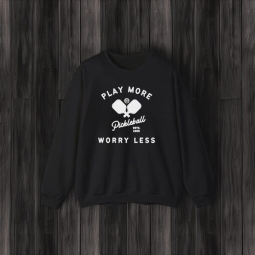 Play More Worry Less Pickleball Shirt