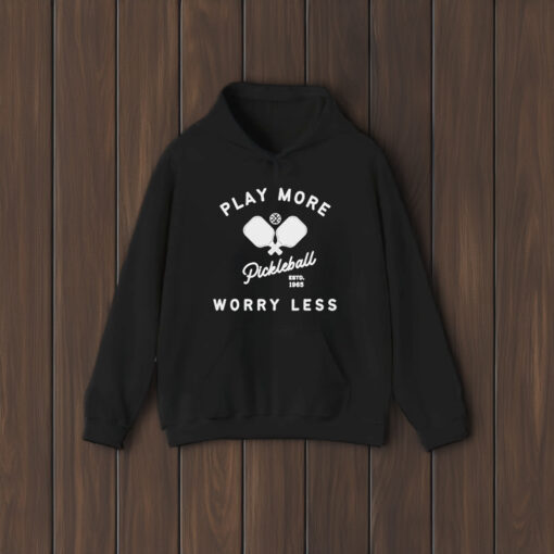 Play More Worry Less Pickleball Shirts