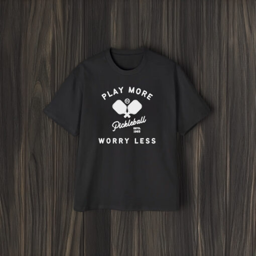 Play More Worry Less Pickleball T-Shirt