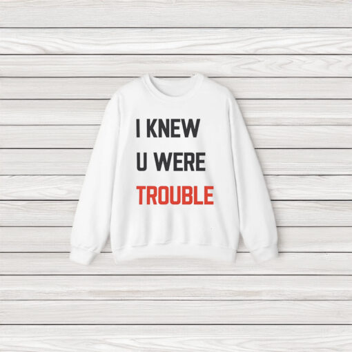 Taylor Swift I Knew U Were Trouble Shirt