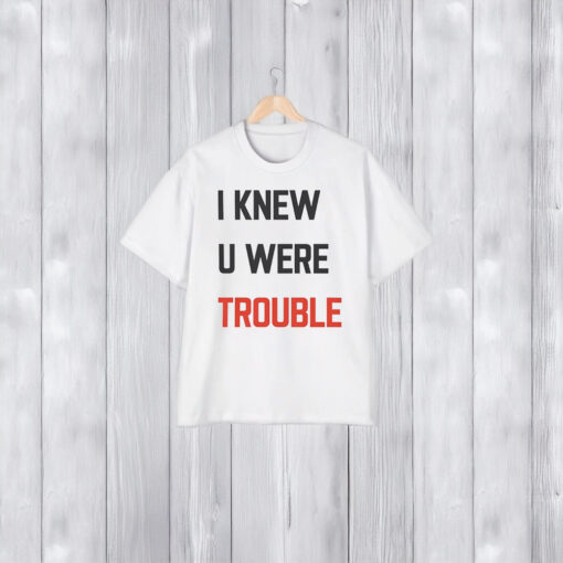 Taylor Swift I Knew U Were Trouble T-Shirts