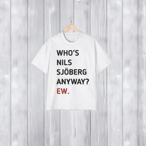 Taylor Who’s Nils Sjoberg Anyway Ew Shirts