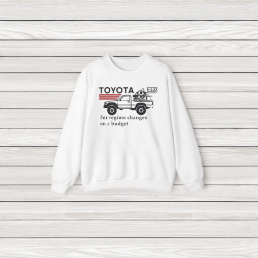 Toyota Hiluxfor Regime Changes On A Budget T-Shirt