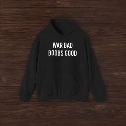 War Bad Boobs Good T-Shirt