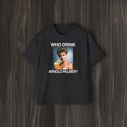 Who Drink Arnold Palmer Shirts