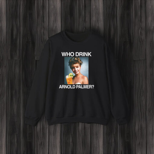 Who Drink Arnold Palmer T-Shirt