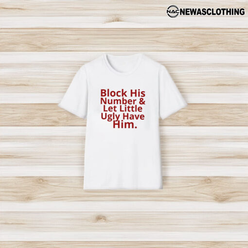 Block His Number And Let Lil Ugly Have Him T-Shirt