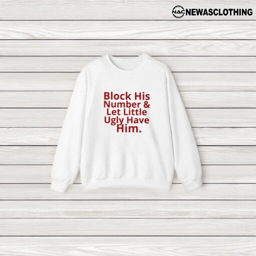 Block His Number And Let Lil Ugly Have Him T-Shirt3