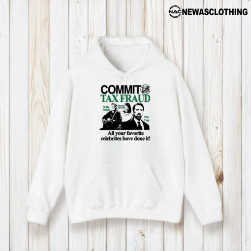 Commit Tax Fraud Willie Nelson Martha Stewart Nicolas Cage All Your Favorite Celebrities Have Done It T-Shirt2