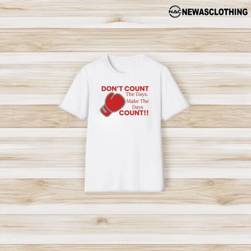 Don’t Count The Days Make The Days Count T-Shirt