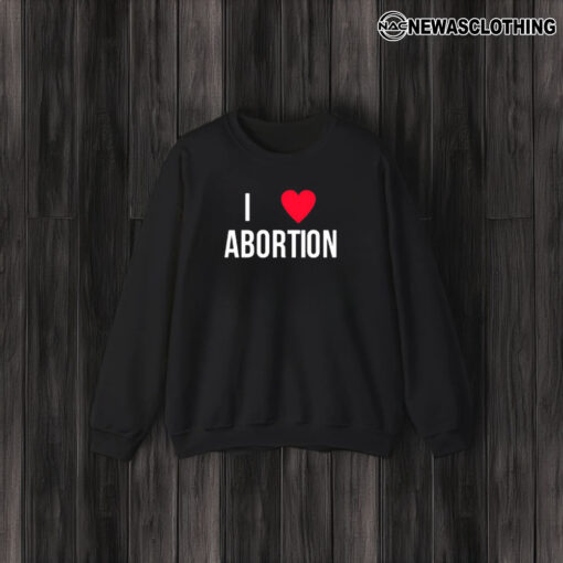 I Love Abortion T-Shirt