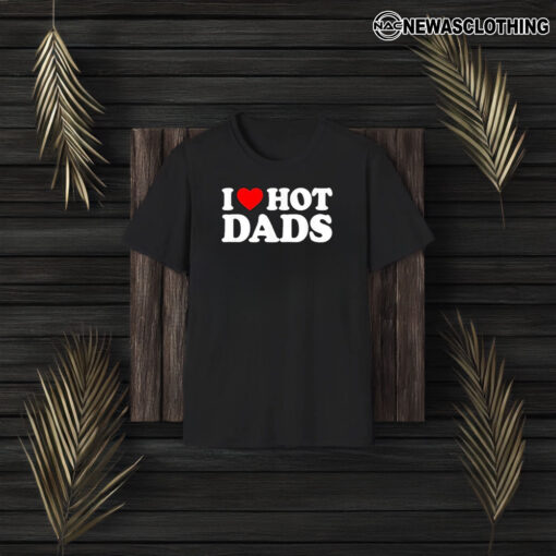 I Love Hot Dads Happy Father’s Day 2024 T-Shirt