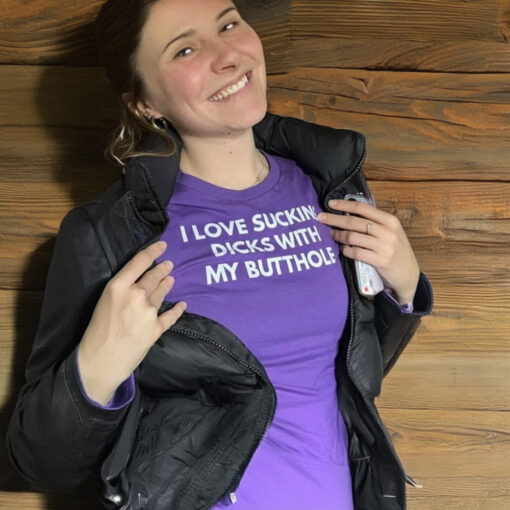 I Love Sucking Dicks With My Butthole Shirt