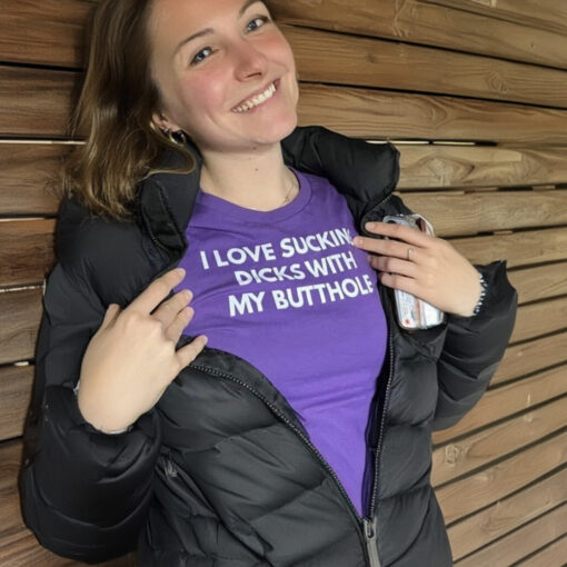 I Love Sucking Dicks With My Butthole T-Shirt