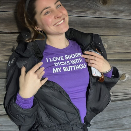 I Love Sucking Dicks With My Butthole T-Shirts