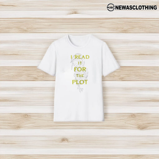 I Read It For The Plot It’s Not My Fault The Plot Is Huge T-Shirt