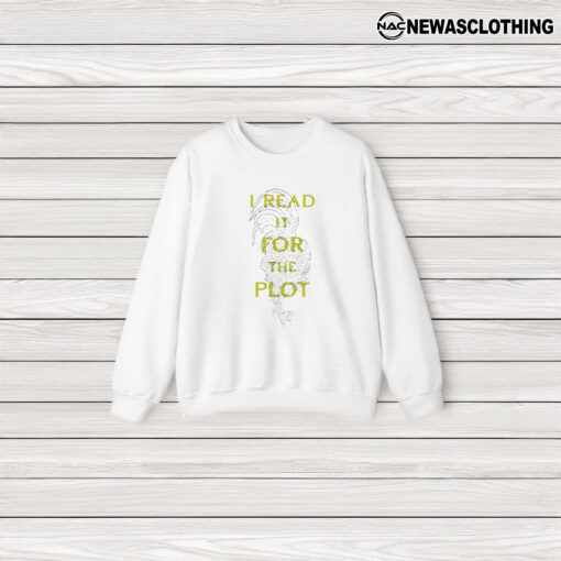 I Read It For The Plot It’s Not My Fault The Plot Is Huge T-Shirt3