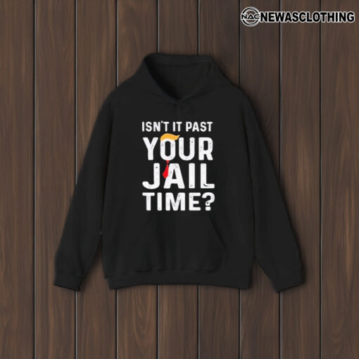 Isn’t It Past Your Jail Time T-Shirt2