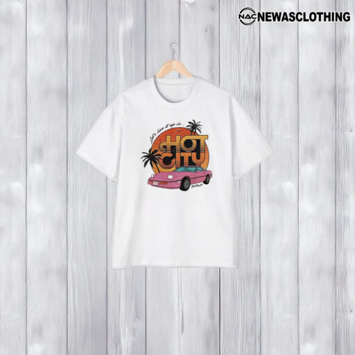 Let’s Live It Up In Hot City T-Shirt2