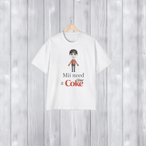 Mii Need A Diet Coke T-Shirt