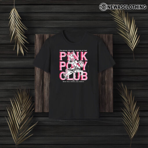 Pink Pony Club I’m Gonna Keep On Dancing At The West Hollywood California T-Shirt