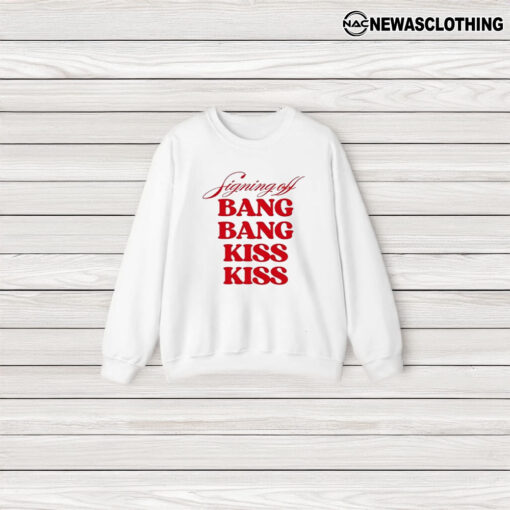 Signing Off Bang Bang Kiss Kiss T-Shirt3