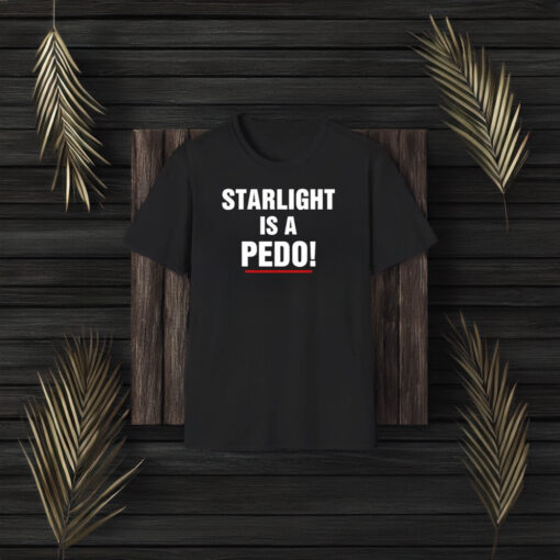 Starlight Is A Pedo T-Shirt