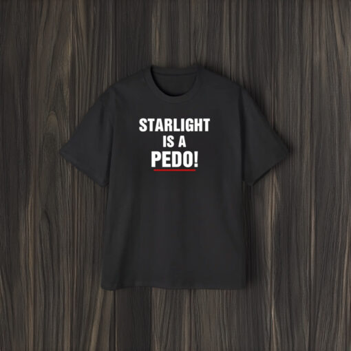 Starlight Is A Pedo T-Shirt1