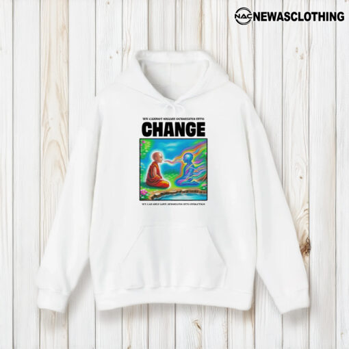 We Cannot Shame Ourselves Into Change We Can Only Love Ourselves Into Evolution T-Shirt1