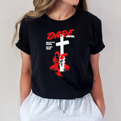 Dare Devil Help Clean Up The Streets Not Add To The Trash T-Shirt1