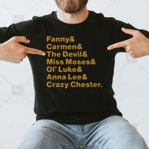 Fanny & Carmen & The Devil & Miss Moses & Ol’ Luke & Anna Lee & Crazy Chester T-Shirt