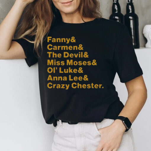 Fanny & Carmen & The Devil & Miss Moses & Ol’ Luke & Anna Lee & Crazy Chester T-Shirt1