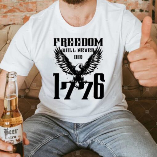 Freedom Will Never Die 1776 T-Shirt