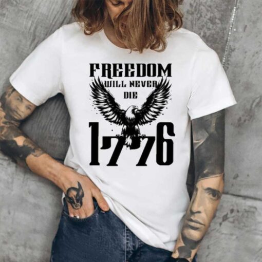 Freedom Will Never Die 1776 T-Shirt1