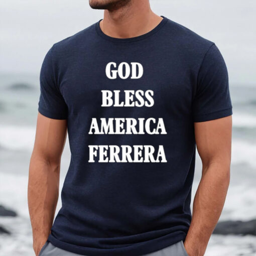 God Bless America Ferrera T-Shirt2