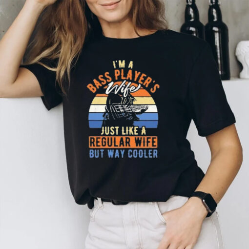 I’m A Bass Player’s Wife Just Like A Regular Wife But Way Cooler Vintage T-Shirt2