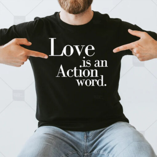 Love Is An Action Word T-Shirt